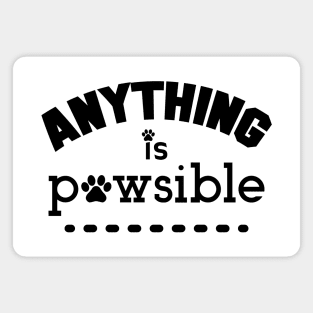 Anything Is Possible, Pawsible. Funny Dog Lover. Magnet